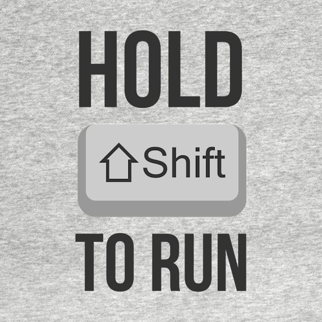 Hold Shift to run Gamer edition by Skymann